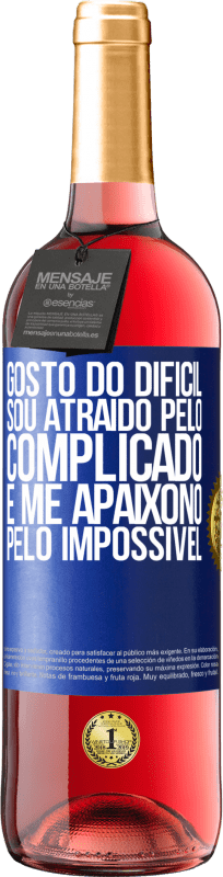 29,95 € Envio grátis | Vinho rosé Edição ROSÉ Gosto do difícil, sou atraído pelo complicado, e me apaixono pelo impossível Etiqueta Azul. Etiqueta personalizável Vinho jovem Colheita 2024 Tempranillo