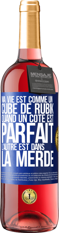 29,95 € Envoi gratuit | Vin rosé Édition ROSÉ Ma vie est comme un cube de Rubik. Quand un côté est parfait, l'autre est dans la merde Étiquette Bleue. Étiquette personnalisable Vin jeune Récolte 2024 Tempranillo