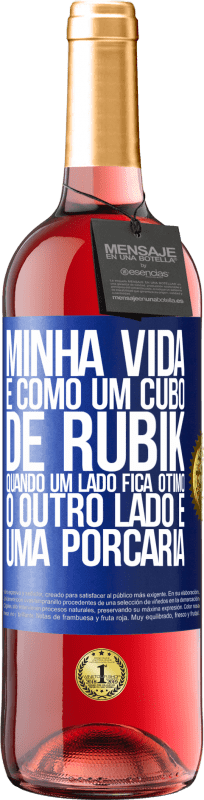 29,95 € Envio grátis | Vinho rosé Edição ROSÉ Minha vida é como um cubo de rubik. Quando um lado fica ótimo, o outro lado é uma porcaria Etiqueta Azul. Etiqueta personalizável Vinho jovem Colheita 2024 Tempranillo