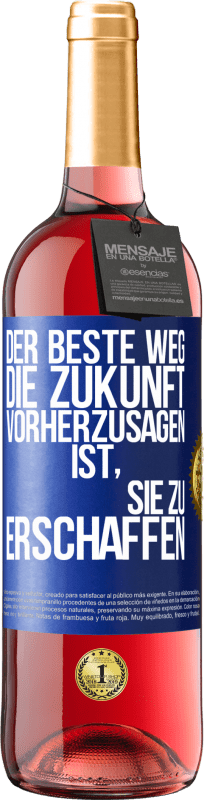 29,95 € Kostenloser Versand | Roséwein ROSÉ Ausgabe Der beste Weg, die Zukunft vorherzusagen, ist, sie zu erschaffen Blaue Markierung. Anpassbares Etikett Junger Wein Ernte 2023 Tempranillo