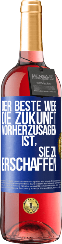 29,95 € Kostenloser Versand | Roséwein ROSÉ Ausgabe Der beste Weg, die Zukunft vorherzusagen, ist, sie zu erschaffen Blaue Markierung. Anpassbares Etikett Junger Wein Ernte 2024 Tempranillo