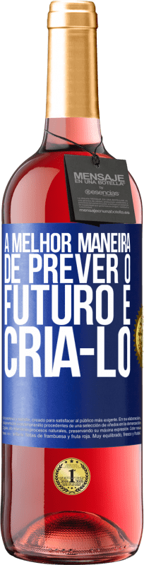 29,95 € Envio grátis | Vinho rosé Edição ROSÉ A melhor maneira de prever o futuro é criá-lo Etiqueta Azul. Etiqueta personalizável Vinho jovem Colheita 2024 Tempranillo