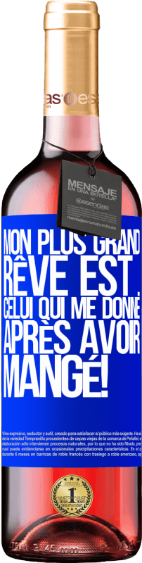 29,95 € Envoi gratuit | Vin rosé Édition ROSÉ Mon plus grand rêve est ... celui qui me donne après avoir mangé! Étiquette Bleue. Étiquette personnalisable Vin jeune Récolte 2025 Tempranillo
