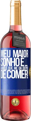 29,95 € Envio grátis | Vinho rosé Edição ROSÉ Meu maior sonho é ... aquele que me dá depois de comer! Etiqueta Azul. Etiqueta personalizável Vinho jovem Colheita 2025 Tempranillo