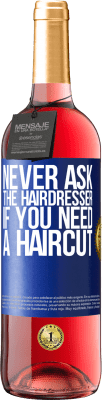 29,95 € Free Shipping | Rosé Wine ROSÉ Edition Never ask the hairdresser if you need a haircut Blue Label. Customizable label Young wine Harvest 2023 Tempranillo