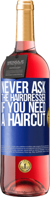 29,95 € Free Shipping | Rosé Wine ROSÉ Edition Never ask the hairdresser if you need a haircut Blue Label. Customizable label Young wine Harvest 2024 Tempranillo