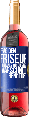 29,95 € Kostenloser Versand | Roséwein ROSÉ Ausgabe Frag den Friseur niemals, ob du einen Haarschnitt benötigst Blaue Markierung. Anpassbares Etikett Junger Wein Ernte 2023 Tempranillo