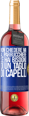 29,95 € Spedizione Gratuita | Vino rosato Edizione ROSÉ Non chiedere mai al parrucchiere se hai bisogno di un taglio di capelli Etichetta Blu. Etichetta personalizzabile Vino giovane Raccogliere 2024 Tempranillo