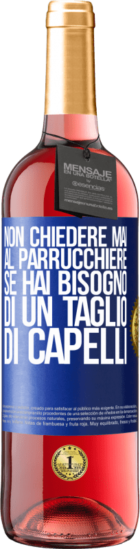 29,95 € Spedizione Gratuita | Vino rosato Edizione ROSÉ Non chiedere mai al parrucchiere se hai bisogno di un taglio di capelli Etichetta Blu. Etichetta personalizzabile Vino giovane Raccogliere 2025 Tempranillo