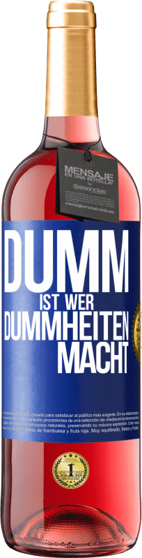 29,95 € Kostenloser Versand | Roséwein ROSÉ Ausgabe Dumm ist, wer Dummheiten macht Blaue Markierung. Anpassbares Etikett Junger Wein Ernte 2024 Tempranillo