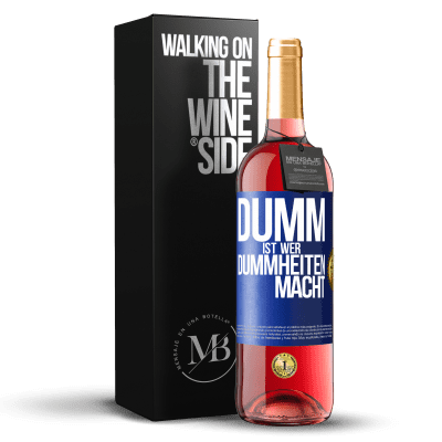 «Dumm ist, wer Dummheiten macht» ROSÉ Ausgabe