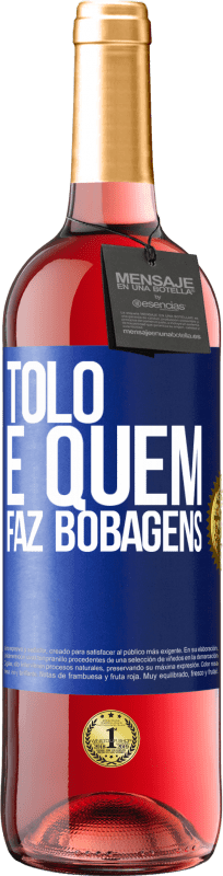 29,95 € Envio grátis | Vinho rosé Edição ROSÉ Tolo é quem faz bobagens Etiqueta Azul. Etiqueta personalizável Vinho jovem Colheita 2024 Tempranillo