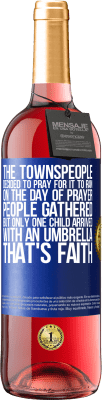 29,95 € Free Shipping | Rosé Wine ROSÉ Edition The townspeople decided to pray for it to rain. On the day of prayer, people gathered, but only one child arrived with an Blue Label. Customizable label Young wine Harvest 2023 Tempranillo