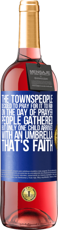 29,95 € Free Shipping | Rosé Wine ROSÉ Edition The townspeople decided to pray for it to rain. On the day of prayer, people gathered, but only one child arrived with an Blue Label. Customizable label Young wine Harvest 2024 Tempranillo