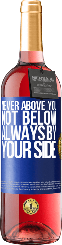 29,95 € Free Shipping | Rosé Wine ROSÉ Edition Never above you, not below. Always by your side Blue Label. Customizable label Young wine Harvest 2023 Tempranillo