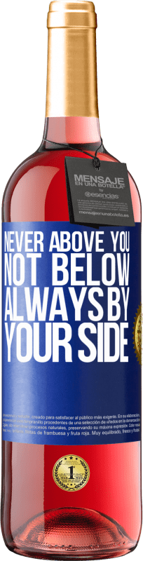 29,95 € Free Shipping | Rosé Wine ROSÉ Edition Never above you, not below. Always by your side Blue Label. Customizable label Young wine Harvest 2024 Tempranillo