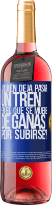 29,95 € Envío gratis | Vino Rosado Edición ROSÉ ¿Quién deja pasar un tren en el que se muere de ganas por subirse? Etiqueta Azul. Etiqueta personalizable Vino joven Cosecha 2023 Tempranillo