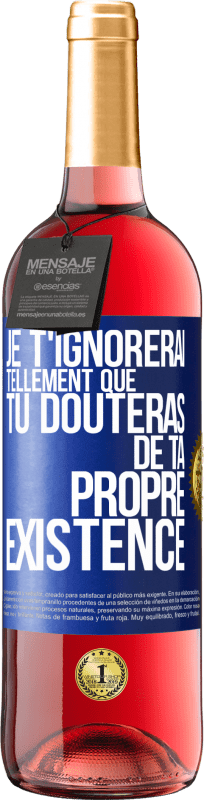 29,95 € Envoi gratuit | Vin rosé Édition ROSÉ Je t'ignorerai tellement que tu douteras de ta propre existence Étiquette Bleue. Étiquette personnalisable Vin jeune Récolte 2024 Tempranillo