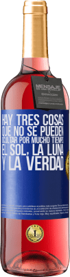 29,95 € Envío gratis | Vino Rosado Edición ROSÉ Hay tres cosas que no se pueden ocultar por mucho tiempo. El sol, la luna y la verdad Etiqueta Azul. Etiqueta personalizable Vino joven Cosecha 2023 Tempranillo