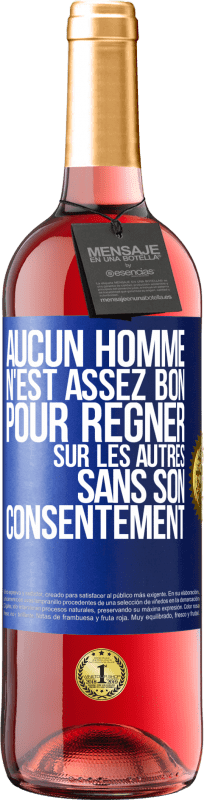 29,95 € Envoi gratuit | Vin rosé Édition ROSÉ Aucun homme n'est assez bon pour régner sur les autres sans son consentement Étiquette Bleue. Étiquette personnalisable Vin jeune Récolte 2024 Tempranillo