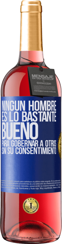 29,95 € Envío gratis | Vino Rosado Edición ROSÉ Ningún hombre es lo bastante bueno para gobernar a otros sin su consentimiento Etiqueta Azul. Etiqueta personalizable Vino joven Cosecha 2024 Tempranillo