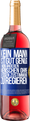 29,95 € Kostenloser Versand | Roséwein ROSÉ Ausgabe Kein Mann ist gut genug, einen anderen Menschen ohne dessen Zustimmung zu regieren Blaue Markierung. Anpassbares Etikett Junger Wein Ernte 2023 Tempranillo