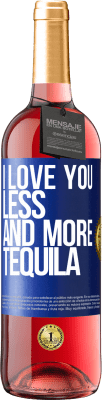 29,95 € Free Shipping | Rosé Wine ROSÉ Edition I love you less and more tequila Blue Label. Customizable label Young wine Harvest 2023 Tempranillo