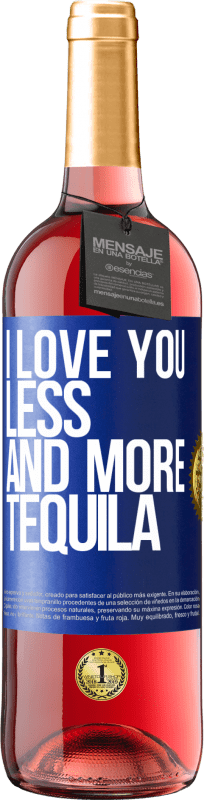 29,95 € Free Shipping | Rosé Wine ROSÉ Edition I love you less and more tequila Blue Label. Customizable label Young wine Harvest 2023 Tempranillo