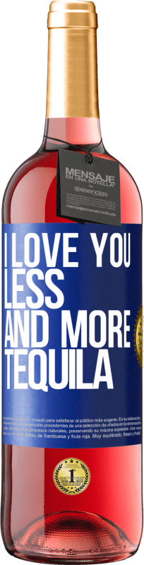 29,95 € Free Shipping | Rosé Wine ROSÉ Edition I love you less and more tequila Blue Label. Customizable label Young wine Harvest 2024 Tempranillo