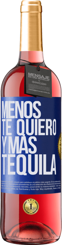 29,95 € Envío gratis | Vino Rosado Edición ROSÉ Menos te quiero y más tequila Etiqueta Azul. Etiqueta personalizable Vino joven Cosecha 2023 Tempranillo