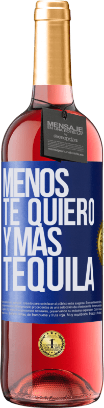 29,95 € Envío gratis | Vino Rosado Edición ROSÉ Menos te quiero y más tequila Etiqueta Azul. Etiqueta personalizable Vino joven Cosecha 2024 Tempranillo