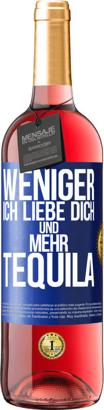 29,95 € Kostenloser Versand | Roséwein ROSÉ Ausgabe Weniger Ich liebe dich und mehr Tequila Blaue Markierung. Anpassbares Etikett Junger Wein Ernte 2024 Tempranillo