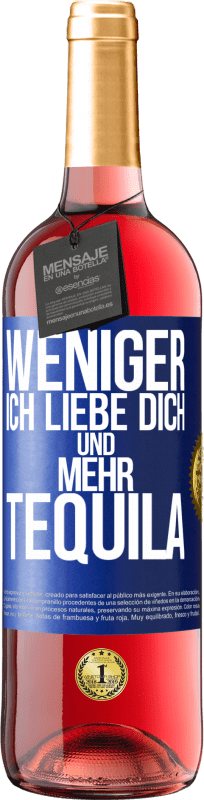 29,95 € Kostenloser Versand | Roséwein ROSÉ Ausgabe Weniger Ich liebe dich und mehr Tequila Blaue Markierung. Anpassbares Etikett Junger Wein Ernte 2025 Tempranillo