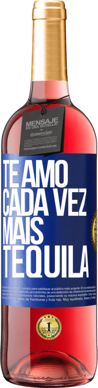 29,95 € Envio grátis | Vinho rosé Edição ROSÉ Te amo cada vez mais tequila Etiqueta Azul. Etiqueta personalizável Vinho jovem Colheita 2024 Tempranillo