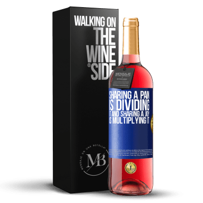 «Sharing a pain is dividing it and sharing a joy is multiplying it» ROSÉ Edition