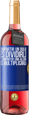 29,95 € Envío gratis | Vino Rosado Edición ROSÉ Compartir un dolor es dividirlo y compartir una alegría es multiplicarla Etiqueta Azul. Etiqueta personalizable Vino joven Cosecha 2025 Tempranillo