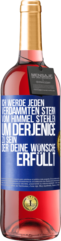 29,95 € Kostenloser Versand | Roséwein ROSÉ Ausgabe Ich werde jeden verdammten Stern vom Himmel stehlen, um derjenige zu sein, der deine Wünsche erfüllt Blaue Markierung. Anpassbares Etikett Junger Wein Ernte 2025 Tempranillo