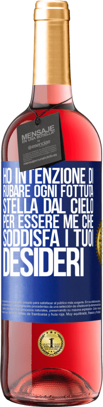 29,95 € Spedizione Gratuita | Vino rosato Edizione ROSÉ Ho intenzione di rubare ogni fottuta stella dal cielo per essere me che soddisfa i tuoi desideri Etichetta Blu. Etichetta personalizzabile Vino giovane Raccogliere 2024 Tempranillo