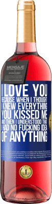 29,95 € 送料無料 | ロゼワイン ROSÉエディション 愛してるなぜなら私はあなたが私にキスしたすべてを知っていたと思ったからです。そして、私は自分が何も考えていないことを理解しました 青いタグ. カスタマイズ可能なラベル 若いワイン 収穫 2024 Tempranillo