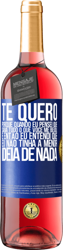 29,95 € Envio grátis | Vinho rosé Edição ROSÉ TE QUERO. Porque quando eu pensei que sabia tudo o que você me beijou. E então eu entendi que eu não tinha a menor ideia de Etiqueta Azul. Etiqueta personalizável Vinho jovem Colheita 2024 Tempranillo