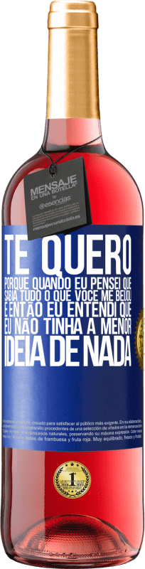 29,95 € Envio grátis | Vinho rosé Edição ROSÉ TE QUERO. Porque quando eu pensei que sabia tudo o que você me beijou. E então eu entendi que eu não tinha a menor ideia de Etiqueta Azul. Etiqueta personalizável Vinho jovem Colheita 2025 Tempranillo