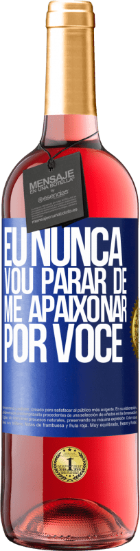 29,95 € Envio grátis | Vinho rosé Edição ROSÉ Eu nunca vou parar de me apaixonar por você Etiqueta Azul. Etiqueta personalizável Vinho jovem Colheita 2024 Tempranillo