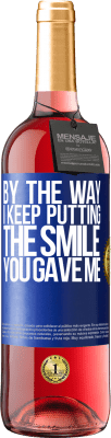 29,95 € Free Shipping | Rosé Wine ROSÉ Edition By the way, I keep putting the smile you gave me Blue Label. Customizable label Young wine Harvest 2025 Tempranillo