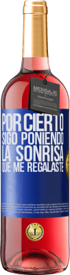 29,95 € Envío gratis | Vino Rosado Edición ROSÉ Por cierto, sigo poniendo la sonrisa que me regalaste Etiqueta Azul. Etiqueta personalizable Vino joven Cosecha 2024 Tempranillo