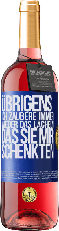 29,95 € Kostenloser Versand | Roséwein ROSÉ Ausgabe Übrigens, ich zaubere immer wieder das Lächeln, das Sie mir schenkten Blaue Markierung. Anpassbares Etikett Junger Wein Ernte 2024 Tempranillo