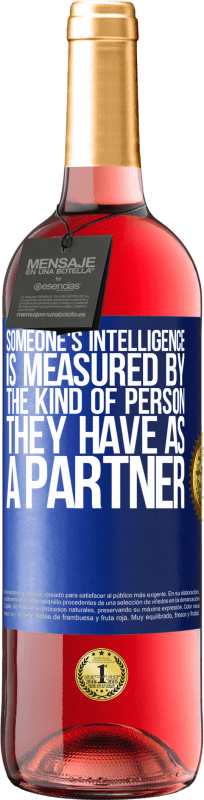 29,95 € Free Shipping | Rosé Wine ROSÉ Edition Someone's intelligence is measured by the kind of person they have as a partner Blue Label. Customizable label Young wine Harvest 2023 Tempranillo