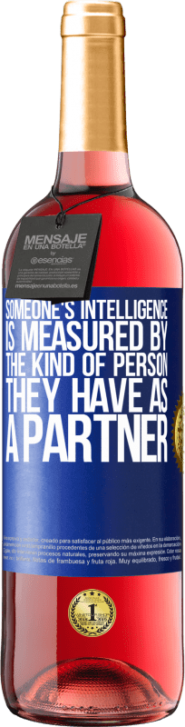 29,95 € Free Shipping | Rosé Wine ROSÉ Edition Someone's intelligence is measured by the kind of person they have as a partner Blue Label. Customizable label Young wine Harvest 2024 Tempranillo