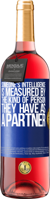 29,95 € Free Shipping | Rosé Wine ROSÉ Edition Someone's intelligence is measured by the kind of person they have as a partner Blue Label. Customizable label Young wine Harvest 2025 Tempranillo