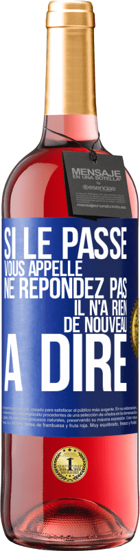 29,95 € Envoi gratuit | Vin rosé Édition ROSÉ Si le passé vous appelle ne répondez pas. Il n'a rien de nouveau à dire Étiquette Bleue. Étiquette personnalisable Vin jeune Récolte 2024 Tempranillo