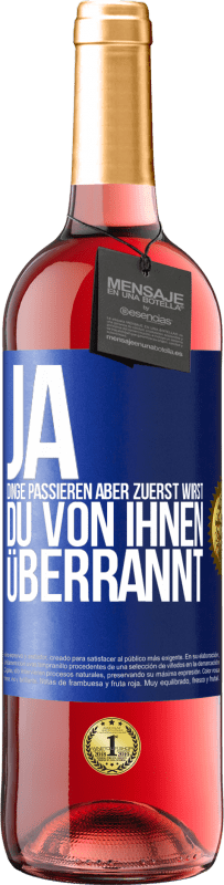 29,95 € Kostenloser Versand | Roséwein ROSÉ Ausgabe Ja, Dinge passieren. Aber zuerst wirst du von ihnen überrannt Blaue Markierung. Anpassbares Etikett Junger Wein Ernte 2024 Tempranillo